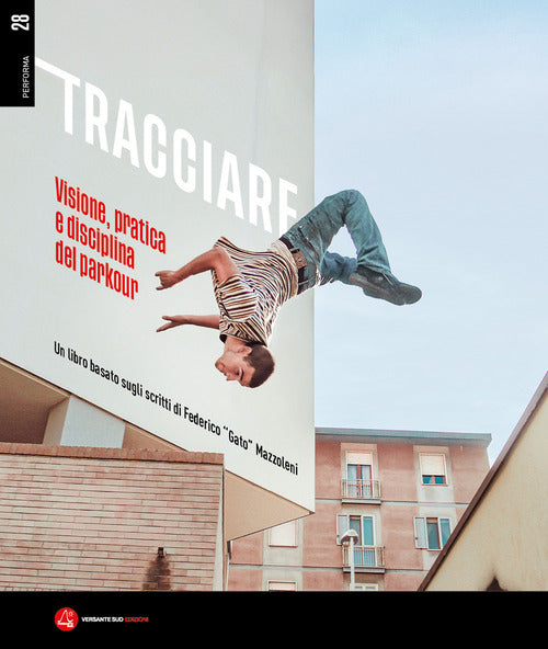 Tracciare. Visione, pratica e disciplina del parkour