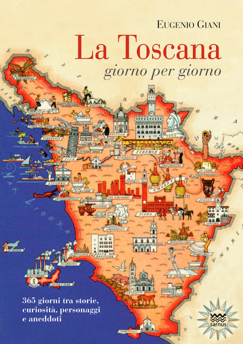 La Toscana giorno per giorno. 365 giorni tra storie, curiosità, personaggi e aneddoti