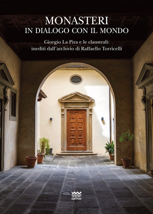Monasteri in dialogo con il mondo. Giorgio La Pira e le claustrali: inediti dall'archivio di Raffaello Torricelli