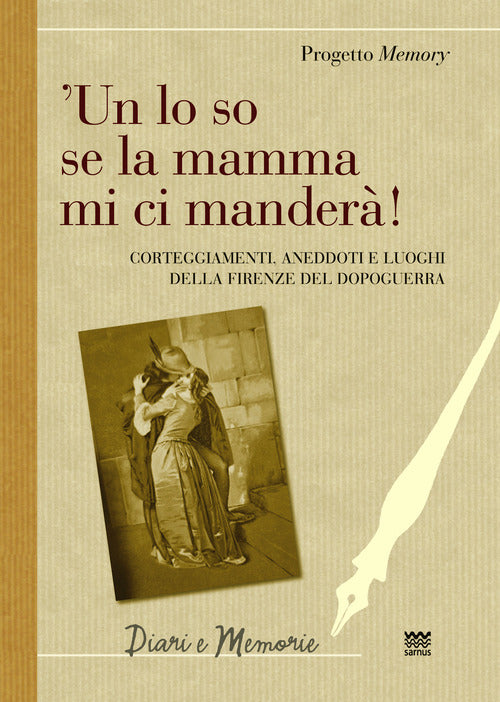 'Un lo so se la mamma mi ci manderà! Corteggiamenti, anedddoti e luoghi della Firenze del dopoguerra