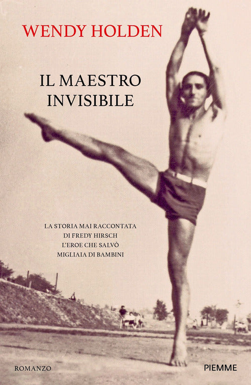 Il maestro invisibile. La storia mai raccontata di Fredy Hirsch l'eroe che salv migliaia di bambini