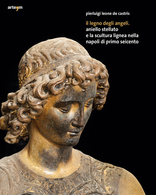 Il legno degli angeli. Aniello Stellato e la scultura lignea nella Napoli di primo Seicento
