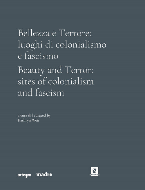 Bellezza e Terrore: luoghi di colonialismo e fascismo. Ediz. italiana e inglese