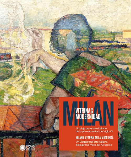 Milano, vetrina della modernit. Un viaggio nellarte italiana della prima met del XX secolo-Miln, vitrina de la modernidad. Un viaje por el arte italiano de la primera mitad del siglo X
