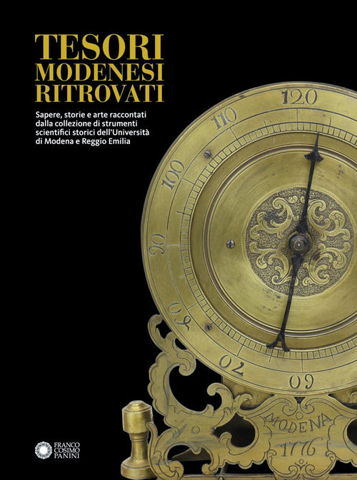 Tesori modenesi ritrovati. Sapere, storie e arte raccontati dalla collezione di strumenti scientifici storici dell'Università di Modena e Reggio Emilia