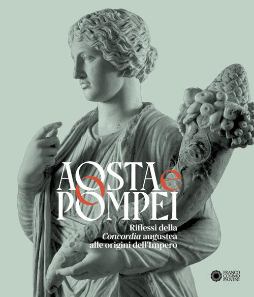 Aosta e Pompei. Riflessi della Concordia augustea alle origini dellimpero. Ediz. italiana e francese