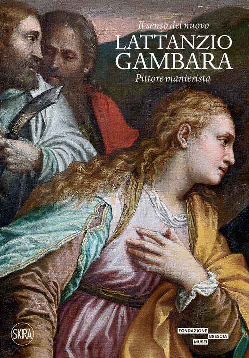 Il senso del nuovo Lattanzio Gambara. Pittore manierista
