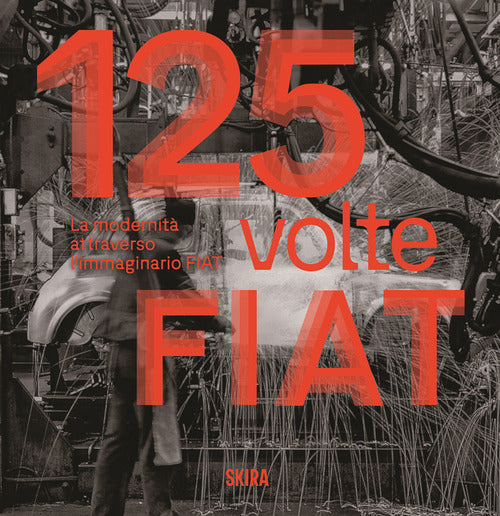 125 volte FIAT. La modernit attraverso l'immaginario FIAT