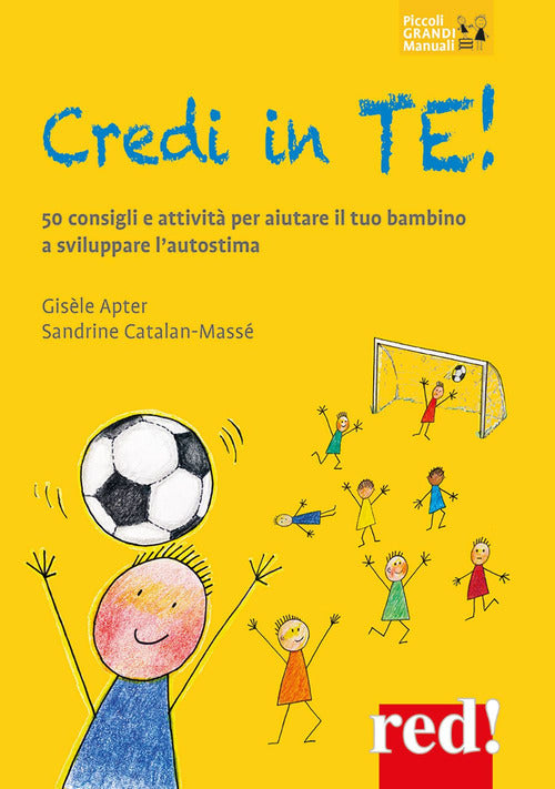 Credi in te! 50 consigli e attivit per aiutare il tuo bambino a sviluppare lautostima