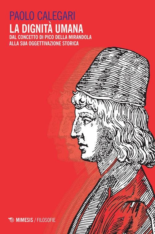 La dignit umana. Dal concetto di Pico della Mirandola alla sua oggettivazione storica