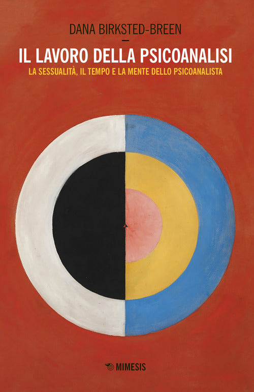 Il lavoro della psicoanalisi. La sessualit, il tempo e la mente dello psicoanalista