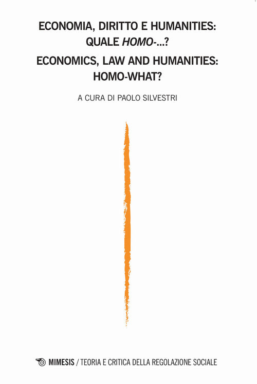 Teoria e critica della regolazione sociale. Vol. 2: Teoria e critica della regolazione sociale - Economia, diritto e humanities: quale homo...?-Economics, law and humanities: homo-what?