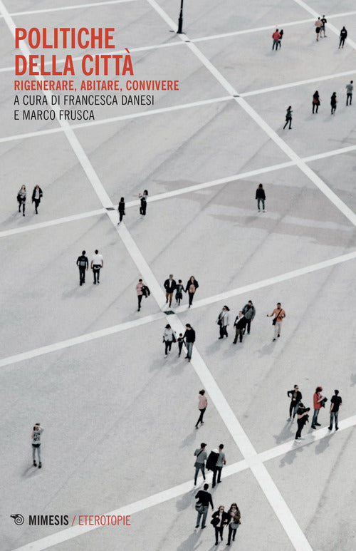 Politiche della citt. Rigenerare, abitare, convivere