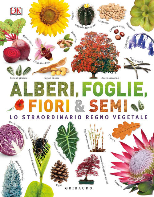 Alberi, foglie, fiori & semi. Lo straordinario regno vegetale