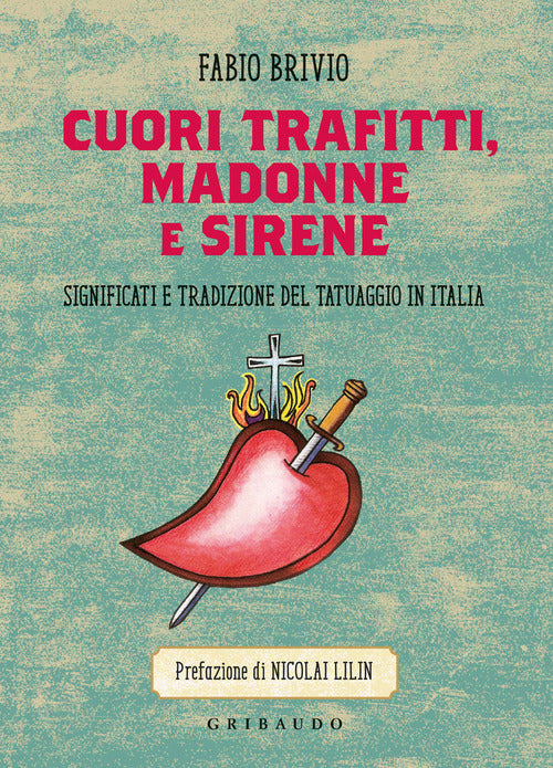 Cuori trafitti, Madonne e sirene. Significati e tradizione del tatuaggio in Italia