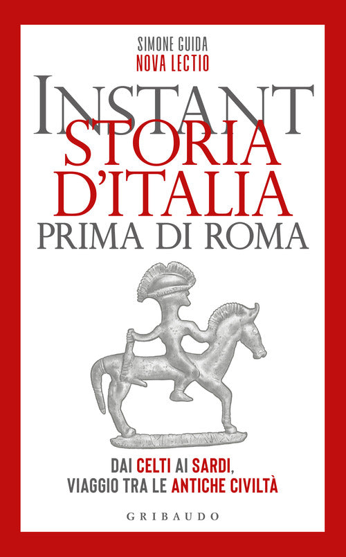 Instant storia d'Italia prima di Roma. Dai Celti ai Sardi, viaggio tra le antiche civilt