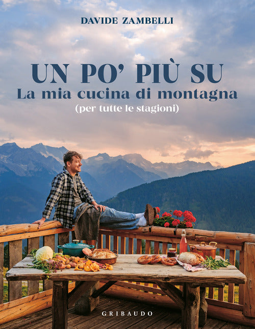 Un po pi su. La mia cucina di montagna (per tutte le stagioni)