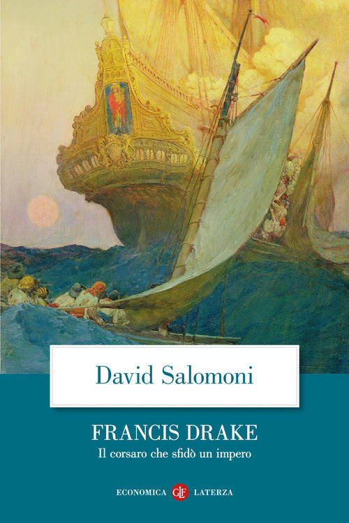 Francis Drake. Il corsaro che sfid un impero