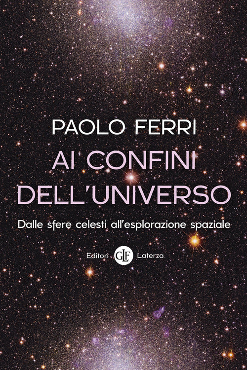 Ai confini dell'universo. Dalle sfere celesti all’esplorazione spaziale