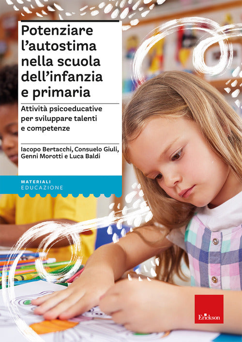 Potenziare lautostima nella scuola dellinfanzia e primaria. Attivit psicoeducative per sviluppare talenti e competenze