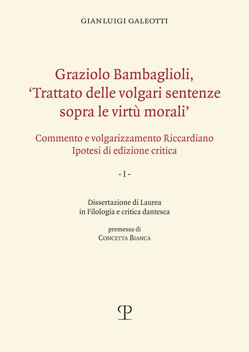 Graziolo Bambaglioli, «Trattato delle volgari sentenze sopra le virtù morali». Commento e volgarizzamento Riccardiano. Ipotesi di edizione critica. Ediz. anast.