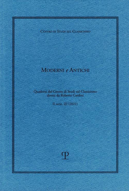 Moderni e antichi. Quaderni del Centro di studi sul classicismo diretti da Roberto Cardini. Vol. 3