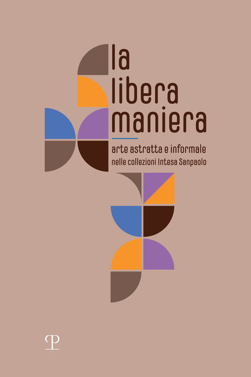La libera maniera. Arte astratta e informale nelle collezioni Intesa Sanpaolo