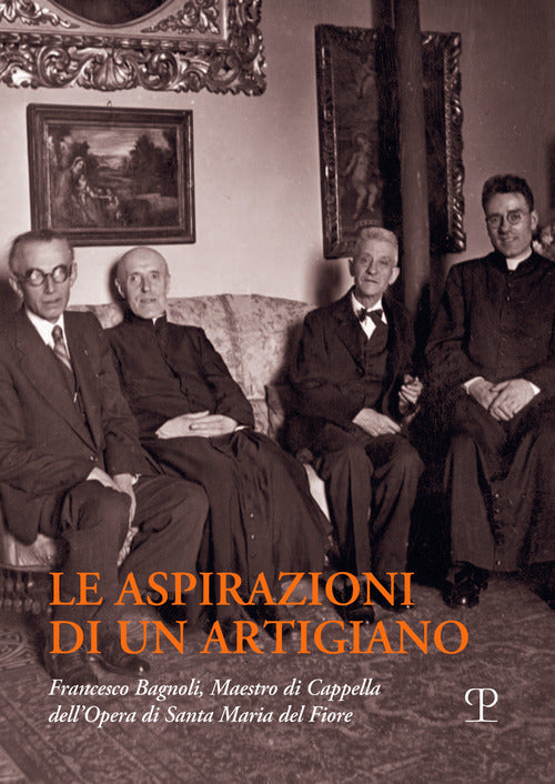 Le aspirazioni di un artigiano. Francesco Bagnoli (1876-1947). Maestro di Cappella dellOpera di Santa Maria del Fiore