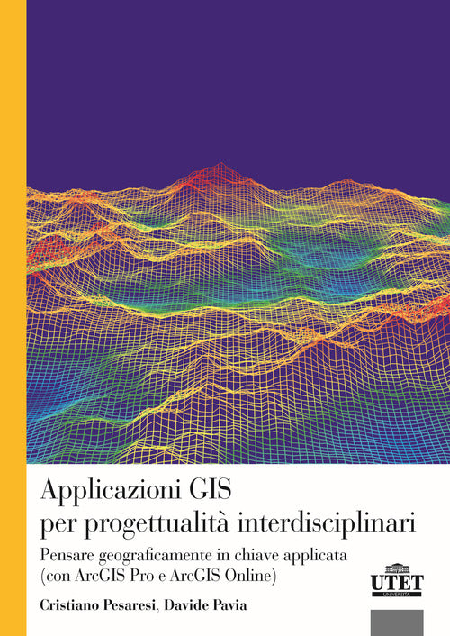 Applicazioni GIS per progettualit interdisciplinari. Pensare geograficamente in chiave applicata (con ArcGIS Pro e ArcGIS Online)