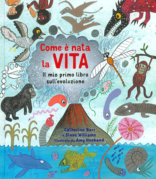 Come è nata la vita. Il mio primo libro sull'evoluzione