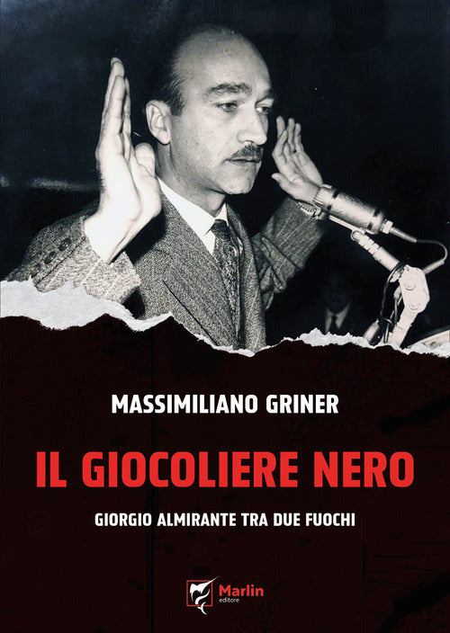 Il giocoliere nero. Giorgio Almirante tra due fuochi