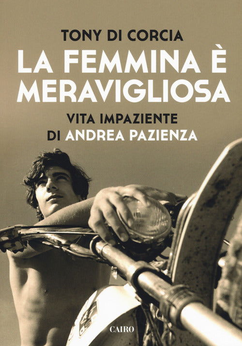 La femmina meravigliosa. Vita impaziente di Andrea Pazienza