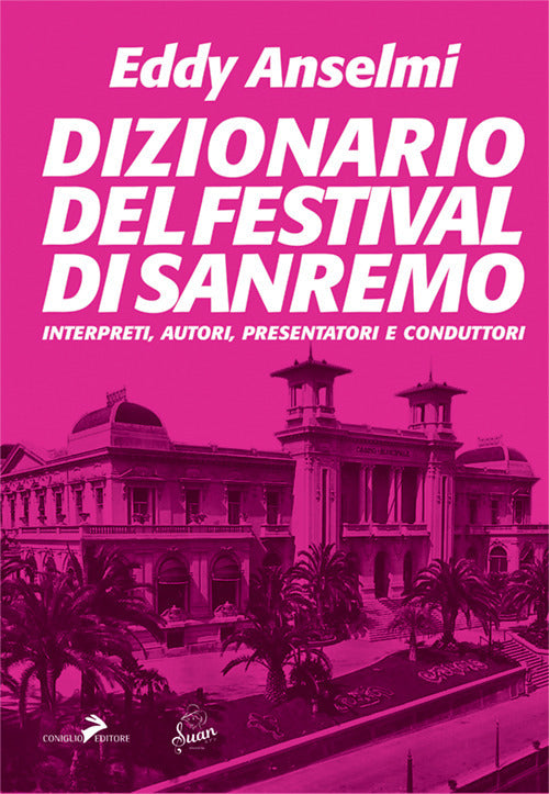 Dizionario del Festival di Sanremo. Interpreti, autori, presentatori e conduttori