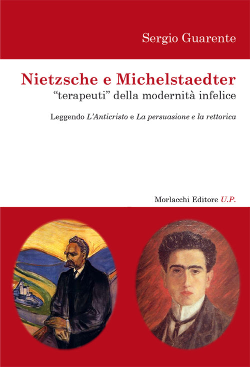 Nietzsche e Michelstaedter terapeuti della modernit infelice. Leggendo l'Anticristo e La persuasione e La rettorica
