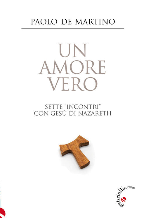 Un amore vero. Sette incontri con Ges di Nazareth