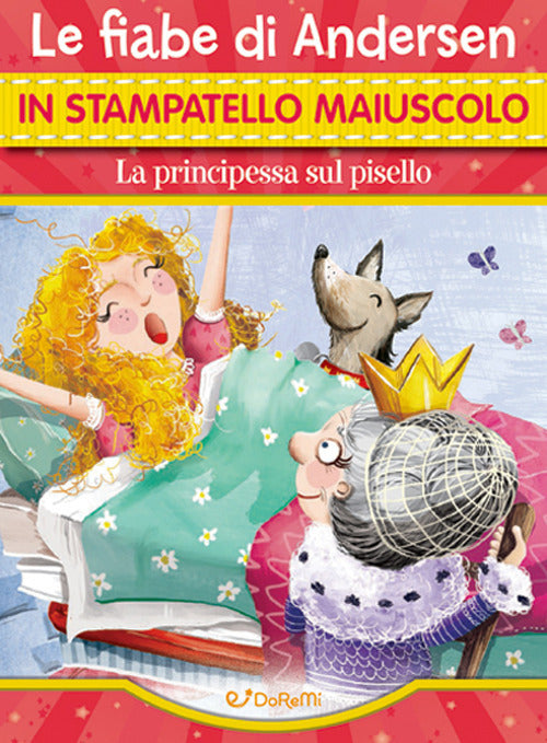 La principessa sul pisello. Le fiabe di Andersen in stampatello maiuscolo. Fiabe in stampatello