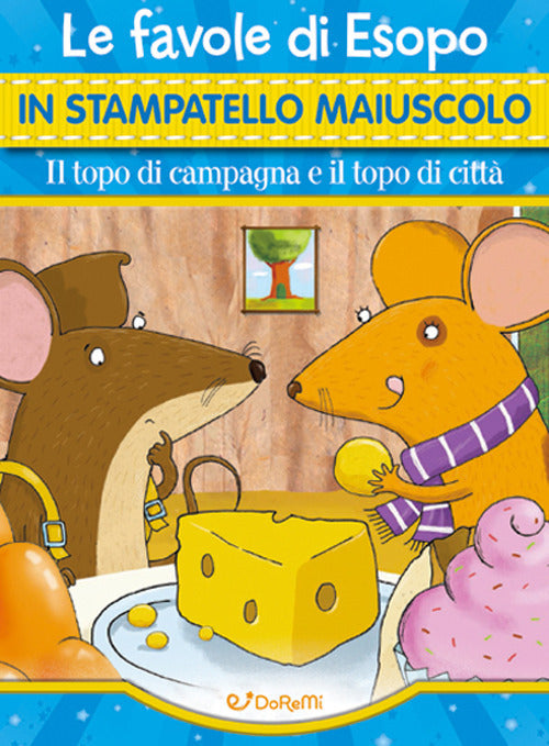 Il topo di campagna e il topo di città. Le fiabe di Esopo in stampatello maiuscolo. Fiabe in stampatello