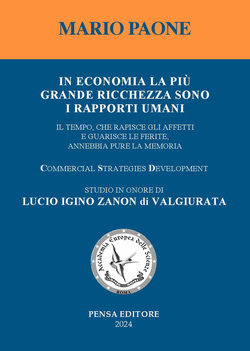 In economia la pi grande ricchezza sono i rapporti umani. Il tempo, che rapisce gli affetti e guarisce le ferite, annebbia pure la memoria. Studio in onore di Lucio Igino Zanon di Valgiurata