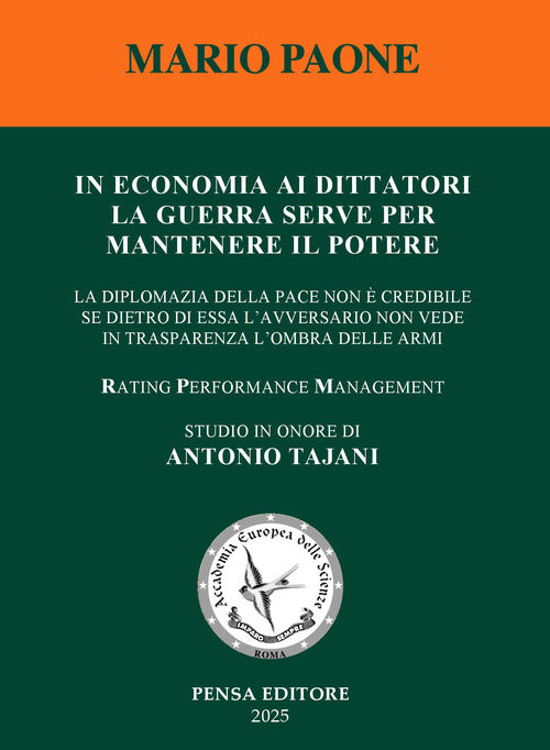 In economia ai dittatori la guerra serve per mantenere il potere. La diplomazia della pace non è credibile se dietro di essa l’avversario non vede in trasparenza l’ombra delle armi