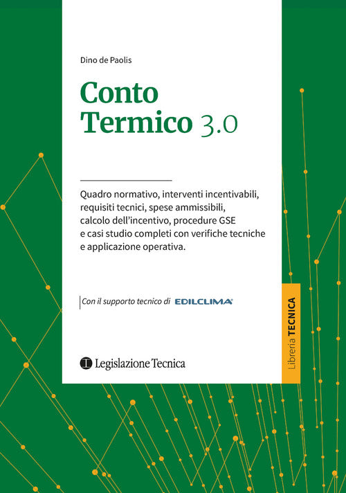 Conto termico 3.0. Quadro normativo, interventi incentivabili, requisiti tecnici, spese ammissibili, calcolo dell’incentivo, procedure GSE e casi studio completi con verifiche tecniche e applicazione operativa