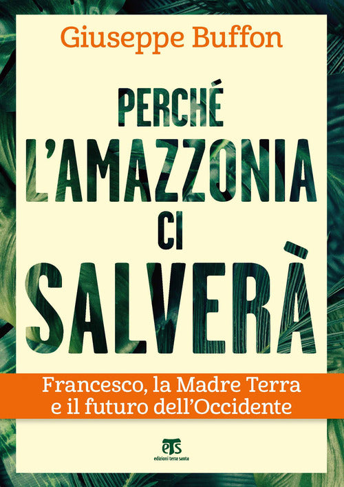 Perch lAmazzonia ci salver. Francesco, la Madre Terra e il futuro dellOccidente