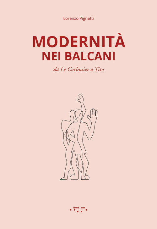 Modernit nei Balcani. Da Le Corbusier a Tito