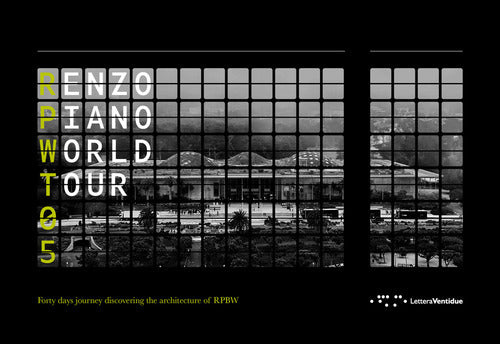 Renzo Piano World Tour 05. Forty days journey discovering the architecture of RPBW