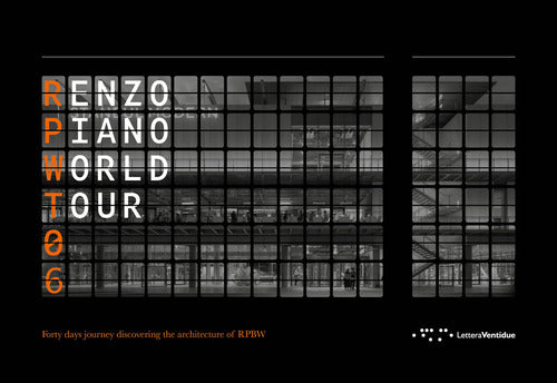 Renzo Piano World Tour 06. Forty days journey discovering the architecture of RPBW
