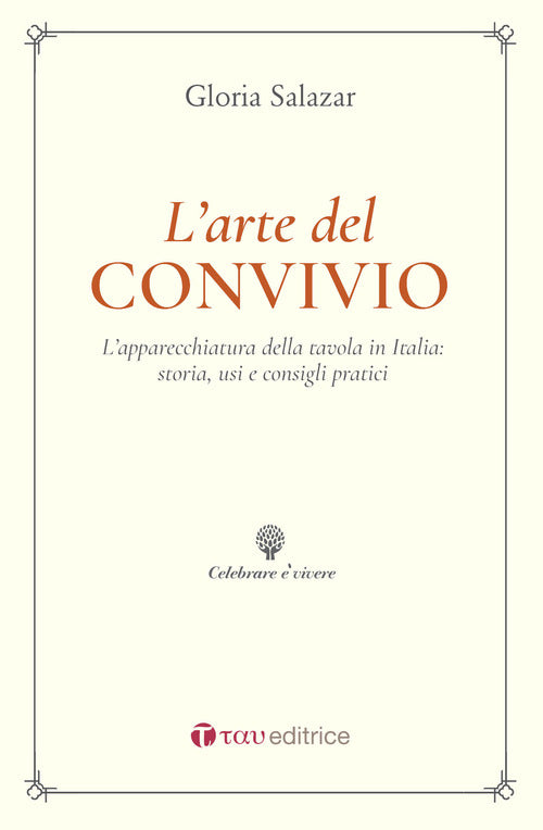 L'arte del convivio. L'apparecchiatura della tavola in Italia: storia, usi e consigli pratici
