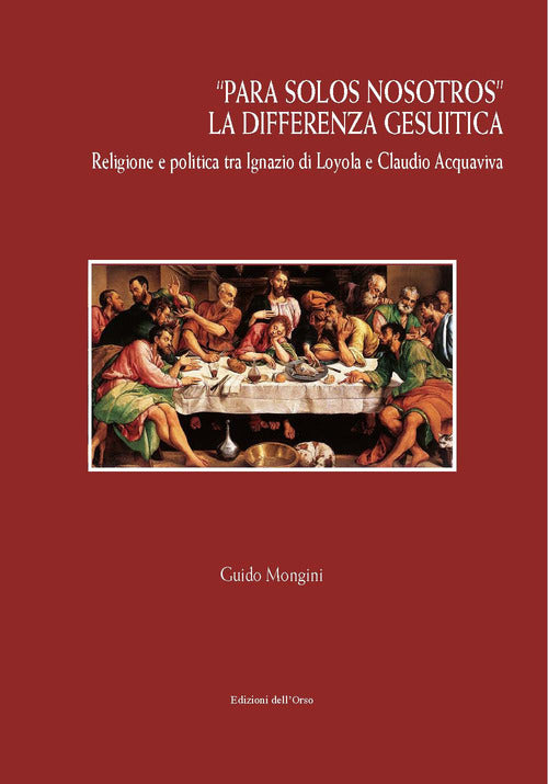 Para solos nosotros. La differenza gesuitica. Religione e politica tra Ignazio di Loyola e Claudio Acquaviva