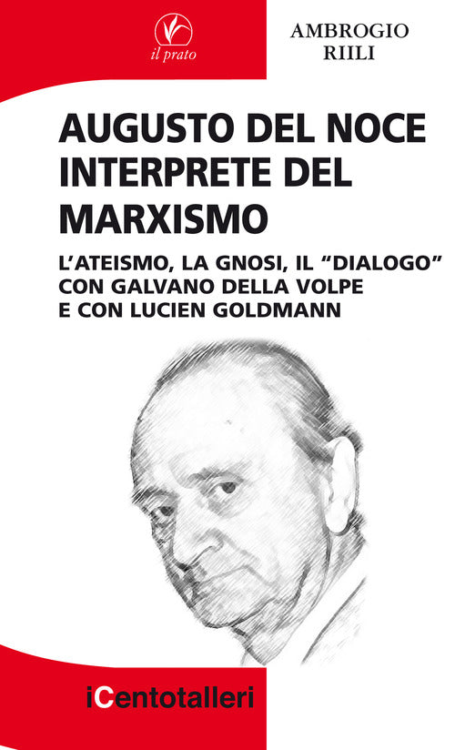 Augusto Del Noce interprete del marxismo. L'ateismo, la gnosi, il dialogo con Galvano Della Volpe e con Lucien Goldmann