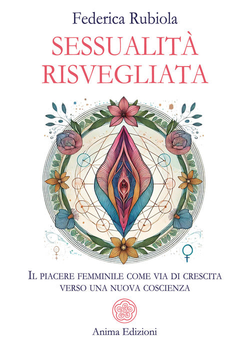 Sessualit risvegliata. Il piacere femminile come via di crescita verso una nuova coscienza