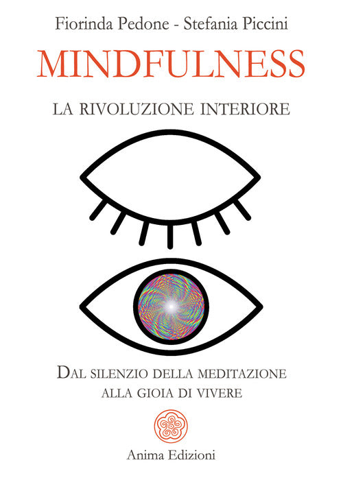 Mindfulness, la rivoluzione interiore. Dal silenzio della meditazione alla gioia di vivere