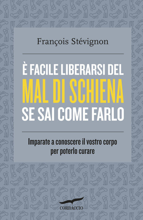 facile liberarsi del mal di schiena se sai come farlo. Imparate a conoscere il vostro corpo per poterlo curare